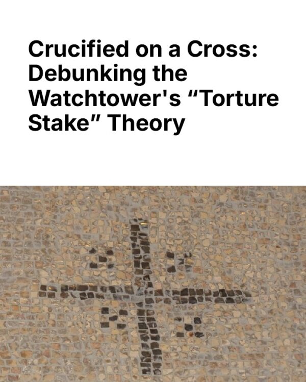 Crucified on a Cross: Debunking the Watchtower's “Torture Stake” Theory