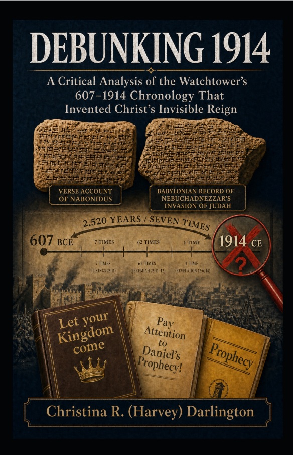 Debunking 1914: A Critical Analysis of the Watchtower’s 607–1914 Chronology That Invented Christ’s Invisible Reign